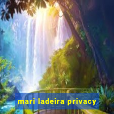 mari ladeira privacy